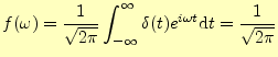 $\displaystyle f(\omega) =\frac{1}{\sqrt{2\pi}}\int_{-\infty}^{\infty}\delta(t)e^{i\omega t}\mathrm{d}t =\frac{1}{\sqrt{2\pi}}$