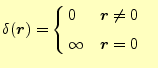 $\displaystyle \delta(\boldsymbol{r})=\left\{ \begin{aligned}&0& &\boldsymbol{r}\neq0& \\ &\infty& &\boldsymbol{r}=0& \end{aligned} \right.$