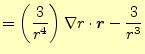 $\displaystyle =\left(\frac{3}{r^4}\right)\nabla r\cdot\boldsymbol{r}-\frac{3}{r^3}$