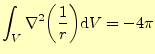 $\displaystyle \int_{V}\nabla^2{\left(\frac{1}{r}\right)}\mathrm{d}V=-4\pi$
