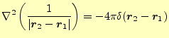 $\displaystyle \nabla^2\left(\frac{1}{\vert\boldsymbol{r}_2-\boldsymbol{r}_1\vert}\right)=-4\pi\delta(\boldsymbol{r}_2-\boldsymbol{r}_1)$