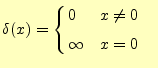 $\displaystyle \delta(x)=\left\{ \begin{aligned}&0& &x\neq0& \\ &\infty& &x=0& \end{aligned} \right.$