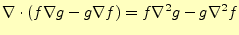 $\displaystyle \nabla\cdot\left(f\nabla g-g\nabla f\right)=f\nabla^2g-g\nabla^2 f$