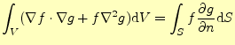 $\displaystyle \int_V(\nabla f\cdot \nabla g+f\nabla^2 g)\mathrm{d}V =\int_S f \...
...rtial g}{\partial n} \else \frac{\partial^{1} g}{\partial n^{1}}\fi \mathrm{d}S$