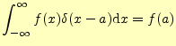 $\displaystyle \int_{-\infty}^{\infty}f(x)\delta(x-a)\mathrm{d}x=f(a)$
