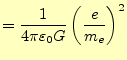 $\displaystyle =\frac{1}{4\pi\varepsilon_0G}\left(\frac{e}{m_e}\right)^2$