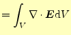 $\displaystyle =\int_V\div{\boldsymbol{E}}\mathrm{d}V$