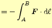 $\displaystyle =-\int_A^B\boldsymbol{F}\cdot\mathrm{d}\ell$