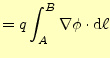 $\displaystyle =q\int_A^B\nabla \phi \cdot\mathrm{d}\ell$