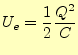 $\displaystyle U_e=\frac{1}{2}\frac{Q^2}{C}$