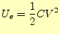 $\displaystyle U_e=\frac{1}{2}CV^2$