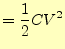 $\displaystyle =\frac{1}{2}CV^2$