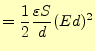 $\displaystyle =\frac{1}{2}\frac{\varepsilon S}{d}(Ed)^2$