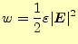 $\displaystyle w=\frac{1}{2}\varepsilon \vert\boldsymbol{E}\vert^2$