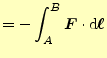 $\displaystyle =-\int_A^B\boldsymbol{F}\cdot\mathrm{d}\boldsymbol{\ell}$