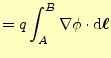 $\displaystyle =q\int_A^B\nabla \phi \cdot\mathrm{d}\boldsymbol{\ell}$