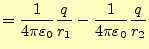 $\displaystyle =\frac{1}{4\pi\varepsilon_0}\frac{q}{r_1}-\frac{1}{4\pi\varepsilon_0}\frac{q}{r_2}$
