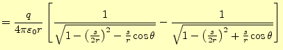 $\displaystyle =\frac{q}{4\pi\varepsilon_0r}\left[\frac{1}{\sqrt{1-\left(\frac{s...
...a}}-\frac{1}{\sqrt{1-\left(\frac{s}{2r}\right)^2+\frac{s}{r}\cos\theta}}\right]$