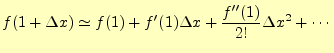 $\displaystyle f(1+\Delta x)\simeq f(1)+f^\prime(1)\Delta x+\frac{f^{\prime\prime}(1)}{2!}\Delta x^2+\cdots$