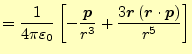 $\displaystyle =\frac{1}{4\pi\varepsilon_0}\left[ -\frac{\boldsymbol{p}}{r^3} +\frac{3\boldsymbol{r}\left(\boldsymbol{r}\cdot{\boldsymbol{p}}\right)}{r^5} \right]$
