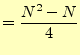 $\displaystyle =\frac{N^2-N}{4}$