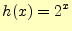 $\displaystyle h(x)=2^x$