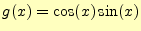 $\displaystyle g(x)=\cos(x)\sin(x)$