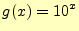 $\displaystyle g(x)=10^x$