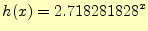 $\displaystyle h(x)=2.718281828^x$