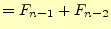 $\displaystyle =F_{n-1}+F_{n-2}$