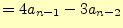 $\displaystyle =4a_{n-1}-3a_{n-2}$