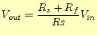 $\displaystyle V_{out}=\frac{R_s+R_f}{Rs}V_{in}$