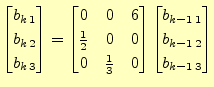 $\displaystyle \begin{bmatrix}b_{k\,1} \\ b_{k\,2} \\ b_{k\,3} \end{bmatrix}= \b...
...nd{bmatrix} \begin{bmatrix}b_{k-1\,1} \\ b_{k-1\,2} \\ b_{k-1\,3} \end{bmatrix}$