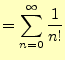 $\displaystyle =\sum_{n=0}^{\infty}\frac{1}{n!}$