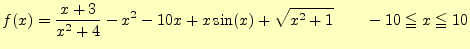 $\displaystyle f(x)=\frac{x+3}{x^2+4}-x^2-10x+x\sin(x)+\sqrt{x^2+1}\qquad-10\leqq x \leqq 10$