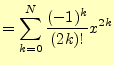 $\displaystyle =\sum_{k=0}^N\frac{(-1)^{k}}{(2k)!}x^{2k}$