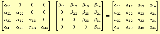 $\displaystyle \begin{bmatrix}\alpha_{11} & 0 & 0 & 0 \\ \alpha_{21} & \alpha_{2...
...1} & a_{32} & a_{33} & a_{34}\\ a_{41} & a_{42} & a_{43} & a_{44} \end{bmatrix}$