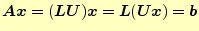 $\displaystyle \boldsymbol{Ax}=(\boldsymbol{LU})\boldsymbol{x}=\boldsymbol{L}(\boldsymbol{Ux})=\boldsymbol{b}$