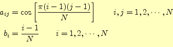 \begin{equation*}\begin{aligned}a_{ij}&=\cos\left[\frac{\pi (i-1)(j-1)}{N}\right...
...\cdots,N\\ b_i&=\frac{i-1}{N} \qquad i=1,2,\cdots,N \end{aligned}\end{equation*}