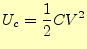 $\displaystyle U_c=\frac{1}{2}CV^2$