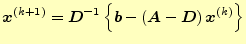 $\displaystyle \boldsymbol{x}^{(k+1)}=\boldsymbol{D}^{-1}\left\{\boldsymbol{b}- \left(\boldsymbol{A}-\boldsymbol{D}\right)\boldsymbol{x}^{(k)}\right\}$