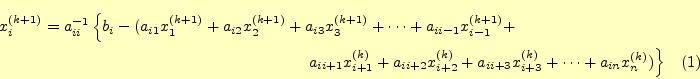\begin{multline}
x_i^{(k+1)}=a_{ii}^{-1}\left\{b_i-(
a_{i1}x_1^{(k+1)}+a_{i2}x...
...+2}^{(k)}+a_{ii+3}x_{i+3}^{(k)}+\cdots+
a_{in}x_n^{(k)})\right\}
\end{multline}