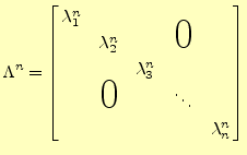 $\displaystyle \Lambda^n=\left[ \begin{array}{@{\,}ccccc@{\,}} \lambda_1^n & & &...
...ash{\Huge$0$}}\quad} & & \ddots & \\ & & & & \lambda_n^n \\ \end{array} \right]$