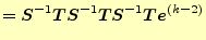 $\displaystyle =\boldsymbol{S}^{-1}\boldsymbol{T}\boldsymbol{S}^{-1}\boldsymbol{T}\boldsymbol{S}^{-1}\boldsymbol{T}\boldsymbol{e}^{(k-2)}$