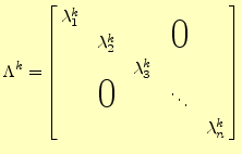 $\displaystyle \Lambda^k=\left[ \begin{array}{@{\,}ccccc@{\,}} \lambda_1^k & & &...
...ash{\Huge$0$}}\quad} & & \ddots & \\ & & & & \lambda_n^k \\ \end{array} \right]$