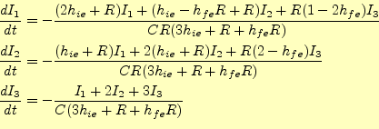 \begin{equation*}\begin{aligned}\frac{dI_1}{dt}&= -\frac{(2h_{ie}+R)I_1+(h_{ie}-...
...}{dt}&= -\frac{I_1+2I_2+3I_3}{C(3h_{ie}+R+h_{fe}R)} \end{aligned}\end{equation*}