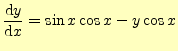 $\displaystyle \frac{\mathrm{d}y}{\mathrm{d}x}=\sin x \cos x -y\cos x$