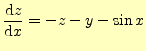 $\displaystyle \if 11 \frac{\mathrm{d}z}{\mathrm{d}x} \else \frac{\mathrm{d}^{1} z}{\mathrm{d}x^{1}}\fi =-z-y-\sin x$