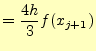 $\displaystyle =\frac{4h}{3}f(x_{j+1})$