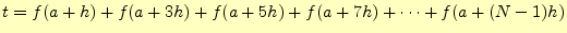 $\displaystyle t=f(a+h)+f(a+3h)+f(a+5h)+f(a+7h)+\cdots+f(a+(N-1)h)$